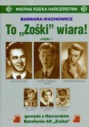 To "Zośki" wiara! Gawęda o Harcerskim Batalionie Armii Krajowej "Zośka" - Barbara Wachowicz