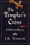 The Templar's Cross: A Medieval Mystery (The Sir Law Kintour Series Book 1) - J. R. Tomlin