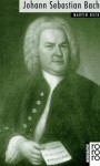 Johann Sebastian Bach: Mit Selbstzeugnissen Und Bilddokumenten - Martin Geck