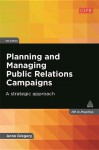 Planning and Managing Public Relations Campaigns: A Strategic Approach - Anne Gregory