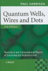 Quantum Wells, Wires and Dots: Theoretical and Computational Physics of Semiconductor Nanostructures - Paul Harrison