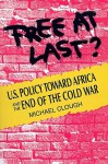 Free at Last?: U.S. Policy Toward Africa and the End of the Cold War - Michael Clough