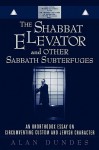 The Shabbat Elevator and Other Sabbath Subterfuges: An Unorthodox Essay on Circumventing Custom and Jewish Character - Alan Dundes