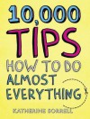 10,000 Tips: How to Do Almost Everything. by Katherine Sorrell - Katherine Sorrell