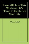 Lose 200 Lbs This Weekend: It's Time to Declutter Your Life - Don Aslett, Carol Cartaino, Craig Lagory