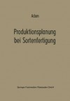 Produktionsplanung Bei Sortenfertigung - Dietrich Adam