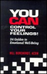 You Can Control Your Feelings!: 24 Guides to Emotional Well-Being - Bill Borcherdt