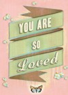 You Are So Loved - Chronicle Books