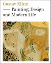 Gustav Klimt: Painting, Design and Modern Life - Christoph Grunenberg, Christoph Grunenberg