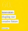 60: Innovators Shaping Our Creative Future - Thames & Hudson