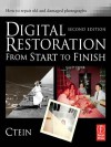 Digital Restoration from Start to Finish: How to Repair Old and Damaged Photographs - Ctein