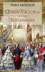 Queen Victoria and the Bonapartes - Theo Aronson