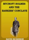 Mycroft Holmes And The Banker's Conclave - David Dickinson