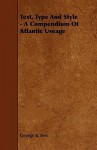 Text, Type and Style - A Compendium of Atlantic Useage - George B. Ives