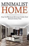 Minimalism Household - How To Effectively Minimize Clutter And Become Stress Free (Effective Guide For Minimalism, Stress Free Living, Minimalism For Living, ... Effective Cluttering For Your Home) - Virginia French