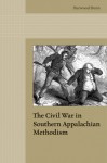 The Civil War in Southern Appalachian Methodism - Durwood Dunn