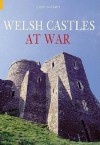 Welsh Castles at War - John Norris, Tempus Publishing