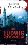 Die Ludwig-Verschwörung - Oliver Pötzsch