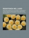Resistenza Nel Lazio: Resistenza Romana, Fatti Di Via Rasella, Eccidio Delle Fosse Ardeatine, Museo Storico Della Liberazione - Source Wikipedia