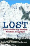 Lost: True Stories of Canadian Aviation Tragedies - Shirlee Smith Matheson