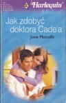 Jak zdobyć doktora Cade'a - Josie Metcalfe