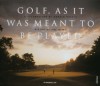 Golf, As It Was Meant To Be Played: A Celebration of Donald Ross's Vision of the Game - Michael J. Fay