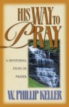 [(His Way to Pray : A Devotional Study of Prayer)] [By (author) W. Phillip Keller] published on (June, 1997) - W. Phillip Keller