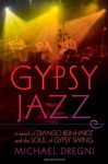 Gypsy Jazz: In Search of Django Reinhardt and the Soul of Gypsy Swing - Michael Dregni