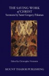 The Saving Work of Christ: Sermons by Saint Gregory Palamas - St. Gregory Palamas, Christopher Veniamin