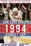 The Wait Is Over: The New York Rangers and the 1994 Stanley Cup - John Kreiser