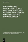 Europ Ische Union: Gefahr Oder Chance F R Den F Deralismus in Deutschland, Sterreich Und Der Schweiz? / Deutsches Und Europ Isches Verwaltungsrecht - Wechselseitige Einwirkungen: Berichte Und Diskussionen Auf Der Tagung Der Vereinigung Der Deutschen St... - Vereinigung Der Deutschen Staatsrechtsle