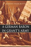 A German Baron in Grant's Army: Being the Record of the Extraordinary Adventures of Frederick Otto Baron von Fritsch Compiled from His War Record in Washington and His Private Papers - Joseph Tyler Butts