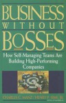 Business Without Bosses: How Self-Managing Teams Are Building High-Performing Companies - Charles C. Manz, Henry P. Sims Jr.