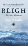 Bligh: Master Mariner - Rob Mundle