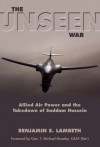 The Unseen War: Allied Air Power and the Takedown of Saddam Hussein - Benjamin S. Lambeth