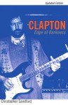 Clapton: Edge Of Darkness, Updated Edition - Christopher Sandford