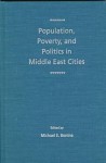 Population, Poverty, and Politics in Middle East Cities - Michael E. Bonine