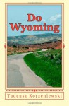 Do Wyoming (Polish Edition) - Tadeusz Korzeniewski