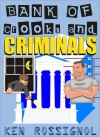 Bank of Crooks & Criminals - Ken Rossignol