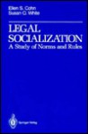 Legal Socialization: A Study of Norms and Rules - Ellen S. Cohn, Susan O. White