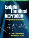 Evaluating Educational Interventions: The Guilford Practical Intervention in the Schools (The Guilford Practical Intervention in Schools) - T. Chris Riley-Tillman