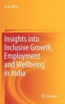 Insights Into Inclusive Growth, Employment and Wellbeing in India - Arup Mitra