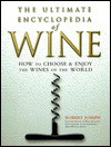 The Ultimate Encyclopedia of Wine: How to Choose & Enjoy the Wines of the World - Robert Joseph