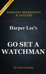 Go Set a Watchman: A Novel by Harper Lee | Key Summary Breakdown and Analysis - Instanalysis, Go Set a Watchman