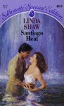 Santiago Heat (Silhouette Special Edition, No 403) - Linda Shaw