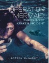 Operation Mermaid: The Project Kraken Incident - Joseph McGarry