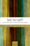 Self, No Self?: Perspectives from Analytical, Phenomenological, and Indian Traditions - Mark Siderits, Evan Thompson, Dan Zahavi