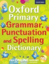 Oxford Primary Grammar, Punctuation and Spelling Dictionary (Oxford Dictionary) - Oxford Dictionaries