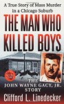 The Man Who Killed Boys: The John Wayne Gacy, Jr. Story - Clifford L. Linedecker