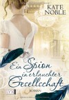 Ein Spion in erlauchter Gesellschaft - Kate Noble, Jutta Nickel